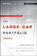 The Large-Cap Portfolio Value Investing and the Hidden Opportunity in Big Company Stocks By Thomas Villalta