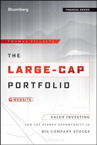 The Large-Cap Portfolio Value Investing and the Hidden Opportunity in Big Company Stocks By Thomas Villalta