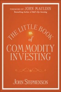 The Little Book of Commodity Investing By John Stephenson