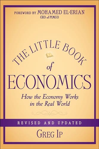 The Little Book of Economics How the Economy Works in the Real World By Greg Ip