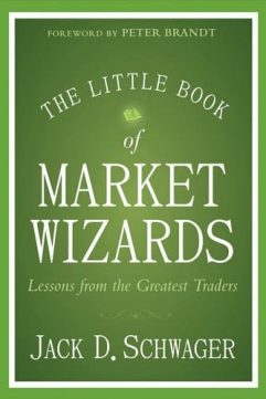 The Little Book of Market Wizards Lessons from the Greatest Traders by Jack D. Schwager