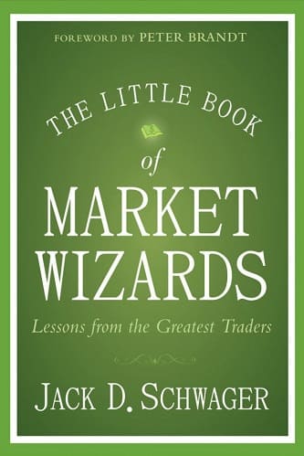 The Little Book of Market Wizards Lessons from the Greatest Traders by Jack D. Schwager
