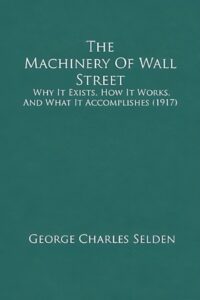 The Machinery of Wall Street By George Charles Selden