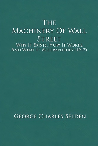 The Machinery of Wall Street By George Charles Selden