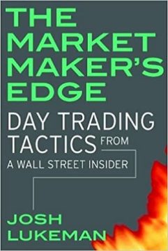 The Market Makers Edge Day Trading Tactics from a Wall Street Insider by Josh Lukeman
