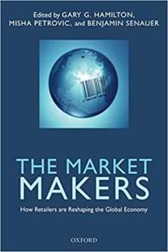 The Market Makers How Retailers are Reshaping the Global Economy By Gary G. Hamilton, Benjamin Senauer, and Misha Petrovic
