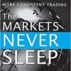The Markets Never Sleep Global Insights for More Consistent Trading by Thomas L. Busby, Patsy Busby Dow