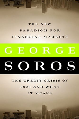 The New Paradigm for Financial Markets The Credit Crisis of 2008 and What It Means By George Soros