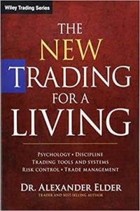 The New Trading for a Living Psychology, Discipline, Trading Tools and Systems, Risk Control, Trade Management by Alexander Elder
