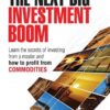 The Next Big Investment Boom_ Learning the Secrets of Investing from a Master and How to Profit from Commodities By Mark Shipman