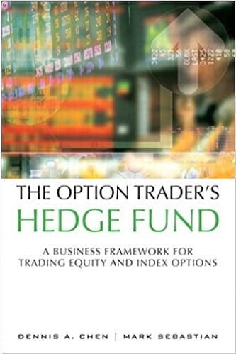 The Option Traders Hedge Fund A Business Framework for Trading Equity and Index Options by Dennis A. Chen, Mark Sebastian, Stephanie Link