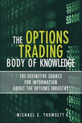 The Options Trading Body of Knowledge The Definitive Source for Information About the Options Industry By Michael C. Thomsett