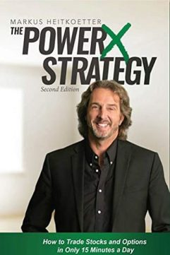 The PowerX Strategy How to Trade Stocks and Options in Only 15 Minutes a Day by Markus Heitkoetter