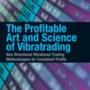 The Profitable Art and Science of Vibratrading _ Non-Directional Vibrational Trading Methodologies for Consistent Profits By Mark Andrew Lim