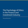The Psychology of Ethics in the Finance and Investment Industry By Thomas Oberlechner