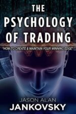 The Psychology of Trading_ How to Create and Maintain Your Winning Edge By Jason Alan Jankovsky