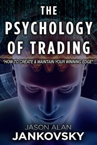 The Psychology of Trading_ How to Create and Maintain Your Winning Edge By Jason Alan Jankovsky