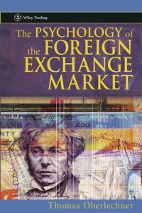 The Psychology of the Foreign Exchange Market By Thomas Oberlechner