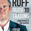 The Ruff Guide to Trading Make Money in the Markets By Steve Ruffley