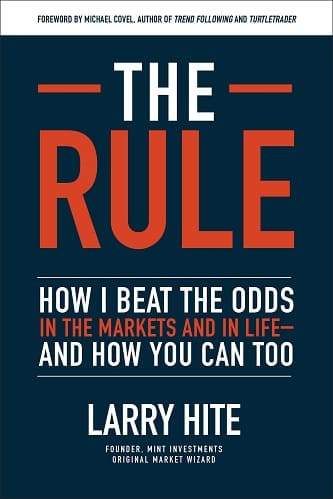 The Rule How I Beat the Odds in the Markets and in Life - And How You Can Too By Larry Hite