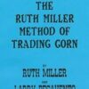 The Ruth Miller Method of Trading Corn