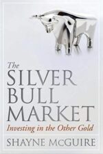 The Silver Bull Market Investing in the Other Gold By Shayne McGuire