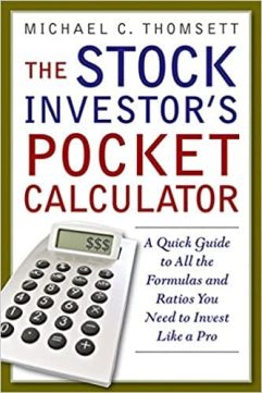 The Stock Investors Pocket Calculator A Quick Guide to All the Formulas and Ratios You Need to Invest Like a Pro by Michael C. Thomsett