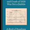 The Stock Market Boom and Crash of 1929 Was Not a Bubble A Book of Readings By Bernard C. Beaudreau