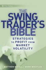 The Swing Trader's Bible Strategies to Profit from Market Volatility By Matthew McCall, Mark Whistler