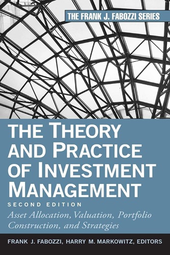 The Theory and Practice of Investment Management Asset Allocation, Valuation, Portfolio Construction, and Strategies By Frank J. Fabozzi
