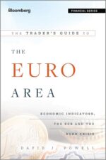 The Trader′s Guide to the Euro Area: Economic Indicators, the ECB and the Euro Crisis By David J. Powell