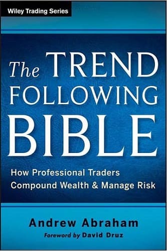 The Trend Following Bible How Professional Traders Compound Wealth and Manage Risk By Andrew Abraham