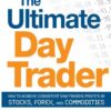 The Ultimate Day Trader How to Achieve Consistent Day Trading Profits in Stocks, Forex, and Commodities By Jacob Bernstein