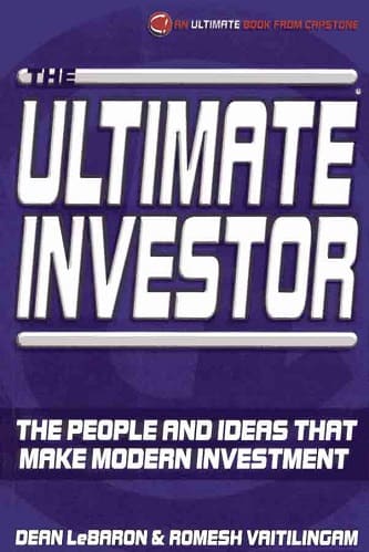 The Ultimate Investor_ The People and Ideas That Make Modern Investment By Dean LeBaron, Romesh Vaitilingam
