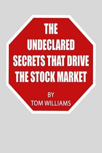 The Undeclared Secrets That Drive the Stock Market By Tom Williams