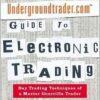 The Undergroundtrader.com Guide to Electronic Trading by Jea Yu