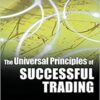The Universal Principles of Successful Trading: Essential Knowledge for All Traders in All Markets