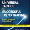 The Universal Tactics of Successful Trend Trading Finding Opportunity in Uncertainty By Brent Penfold