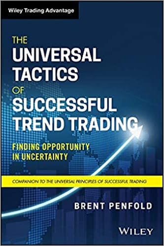 The Universal Tactics of Successful Trend Trading Finding Opportunity in Uncertainty By Brent Penfold