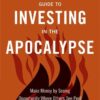 The Wall Street Journal Guide to Investing in the Apocalypse By James Altucher