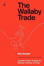 The Wallaby Trade Counter-Trend Trading for Stocks, Futures, and Forex By Rob Booker