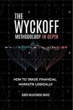 The Wyckoff Methodology in Depth How to trade financial markets logically by Rubén Villahermosa