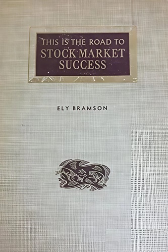 This Is The Road Stock Market Success By Ely Bramson