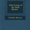 Tidal Swings Of The Stock Market By Scribner Browne