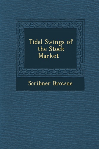 Tidal Swings Of The Stock Market By Scribner Browne