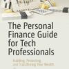 Tom Taulli - The Personal Finance Guide for Tech Professionals_ Building, Protecting, and Transferring Your Wealth