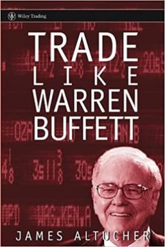 Trade Like Warren Buffett By James Altucher