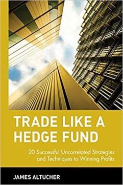 Trade Like a Hedge Fund 20 Successful Uncorrelated Strategies Techniques to Winning Profits by James Altucher