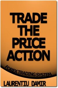 Trade the Price Action - Forex Trading System By Laurentiu Damir