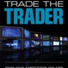 Trade the Trader Know Your Competition and Find Your Edge for Profitable Trading By Quint Tatro